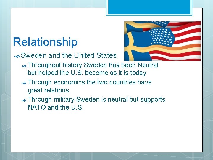 Relationship Sweden and the United States Throughout history Sweden has been Neutral but helped