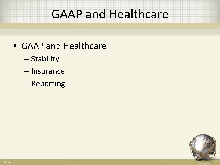 GAAP and Healthcare • GAAP and Healthcare – Stability – Insurance – Reporting 
