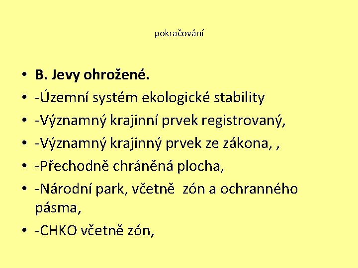 pokračování B. Jevy ohrožené. -Územní systém ekologické stability -Významný krajinní prvek registrovaný, -Významný krajinný