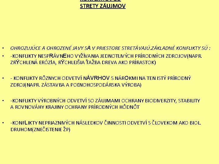 KONFLIKTOV ZO STRETY ZÁUJMOV • • OHROZUJÚCE A OHROZENÉ JAVY SA V PRIESTORE STRETÁVAJÚ.