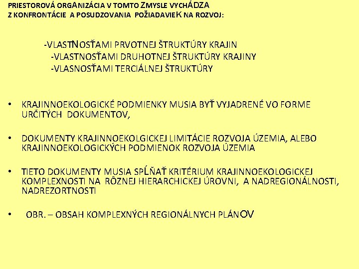 PRIESTOROVÁ ORGANIZÁCIA V TOMTO ZMYSLE VYCHÁDZA Z KONFRONTÁCIE A POSUDZOVANIA POŽIADAVIEK NA ROZVOJ: -VLASTNOSŤAMI