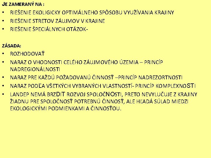 JE ZAMERANÝ NA : • RIEŠENIE EKOLIGICKY OPTIMÁLNEHO SPÔSOBU VYUŽÍVANIA KRAJINY • RIEŠENIE STRETOV