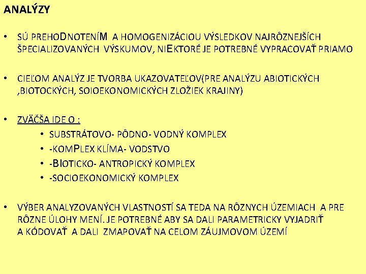 ANALÝZY • SÚ PREHODNOTENÍM A HOMOGENIZÁCIOU VÝSLEDKOV NAJRÔZNEJŠÍCH ŠPECIALIZOVANÝCH VÝSKUMOV, NIEKTORÉ JE POTREBNÉ VYPRACOVAŤ