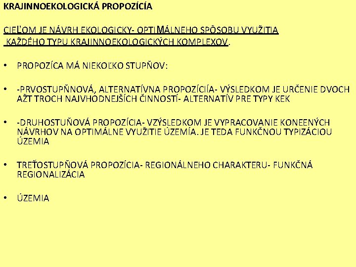 KRAJINNOEKOLOGICKÁ PROPOZÍCÍA CIEĽOM JE NÁVRH EKOLOGICKY- OPTIMÁLNEHO SPÔSOBU VYUŽITIA KAŽDÉHO TYPU KRAJINNOEKOLOGICKÝCH KOMPLEXOV. •