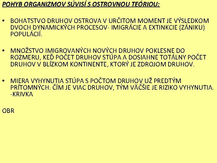 POHYB ORGANIZMOV SÚVISÍ S OSTROVNOU TEÓRIOU: • BOHATSTVO DRUHOV OSTROVA V URČITOM MOMENT JE