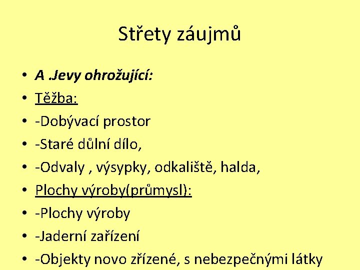 Střety záujmů • • • A. Jevy ohrožující: Těžba: -Dobývací prostor -Staré důlní dílo,