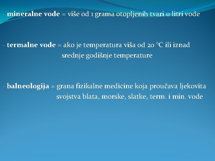 - mineralne vode = više od 1 grama otopljenih tvari u litri vode -