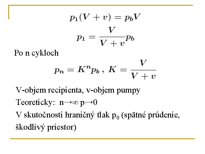 Po n cykloch V-objem recipienta, v-objem pumpy Teoreticky: n→∞ p→ 0 V skutočnosti hraničný