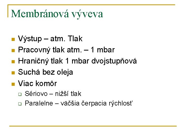 Membránová výveva n n n Výstup – atm. Tlak Pracovný tlak atm. – 1