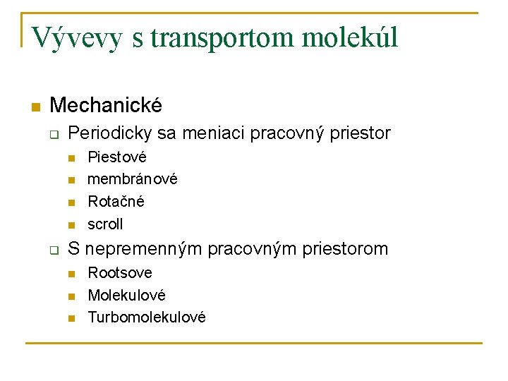 Vývevy s transportom molekúl n Mechanické q Periodicky sa meniaci pracovný priestor n n