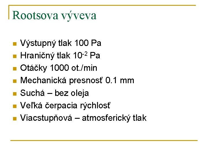 Rootsova výveva n n n n Výstupný tlak 100 Pa Hraničný tlak 10 -2