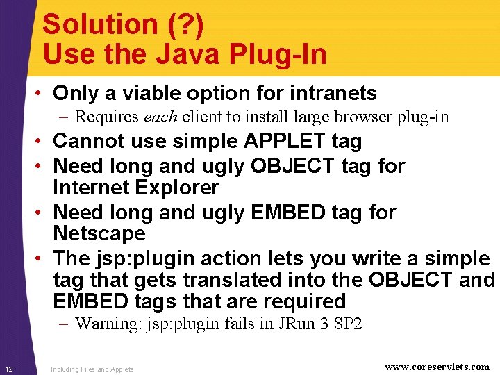 Solution (? ) Use the Java Plug-In • Only a viable option for intranets