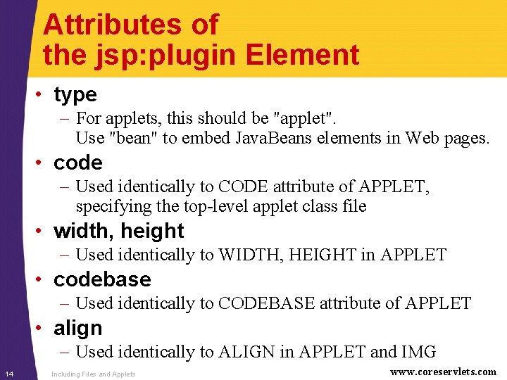 Attributes of the jsp: plugin Element • type – For applets, this should be