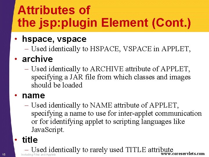 Attributes of the jsp: plugin Element (Cont. ) • hspace, vspace – Used identically