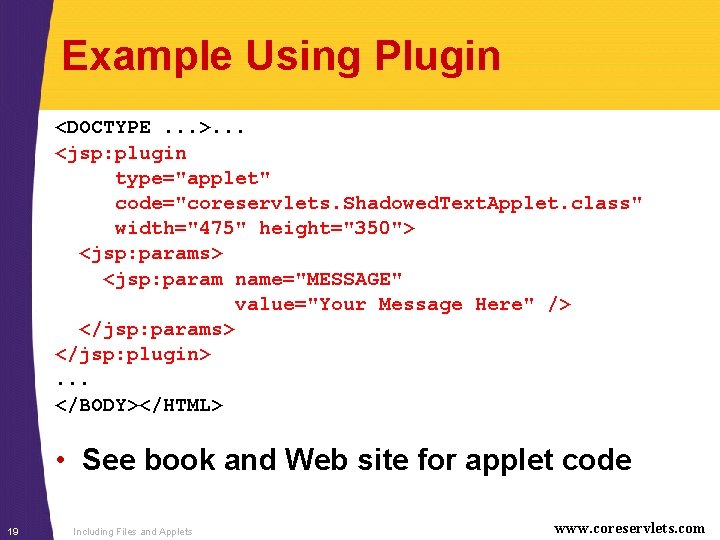 Example Using Plugin <DOCTYPE. . . >. . . <jsp: plugin type="applet" code="coreservlets. Shadowed.