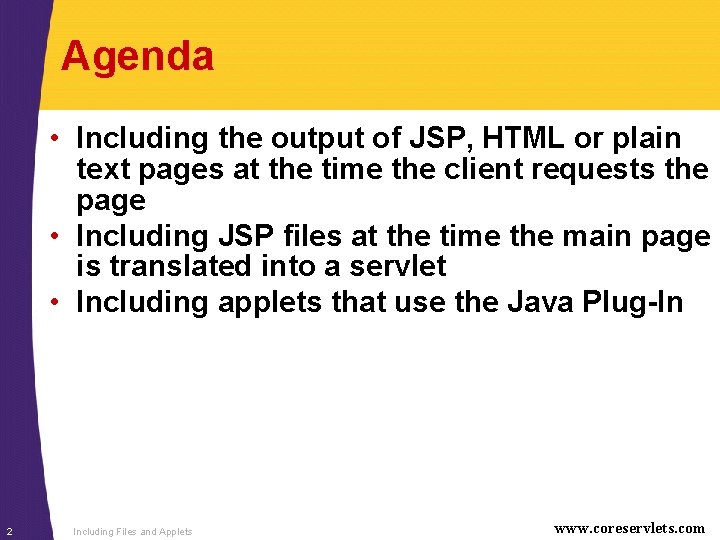Agenda • Including the output of JSP, HTML or plain text pages at the