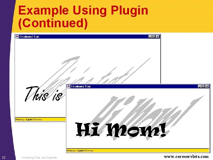 Example Using Plugin (Continued) 22 Including Files and Applets www. coreservlets. com 