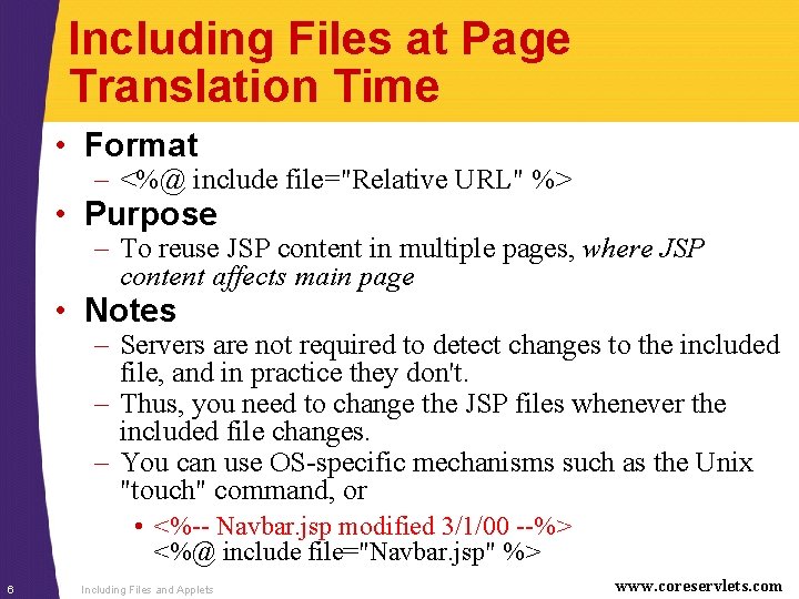 Including Files at Page Translation Time • Format – <%@ include file="Relative URL" %>