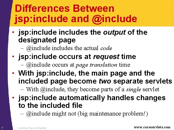 Differences Between jsp: include and @include • jsp: includes the output of the designated