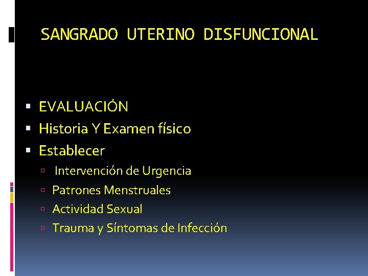 SANGRADO UTERINO DISFUNCIONAL EVALUACIÓN Historia Y Examen físico Establecer Intervención de Urgencia Patrones Menstruales