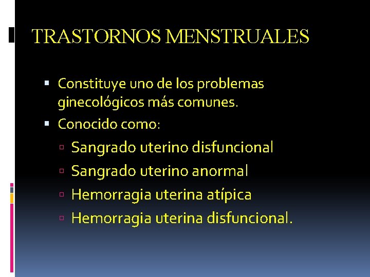TRASTORNOS MENSTRUALES Constituye uno de los problemas ginecológicos más comunes. Conocido como: Sangrado uterino
