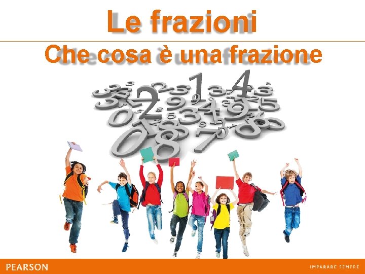 Le frazioni Che cosa è una frazione 