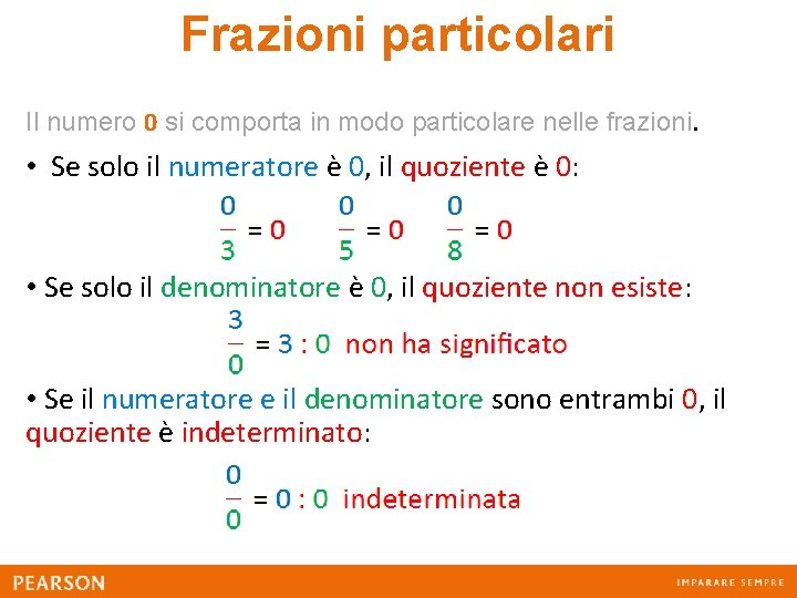 Frazioni particolari Il numero 0 si comporta in modo particolare nelle frazioni. • Se