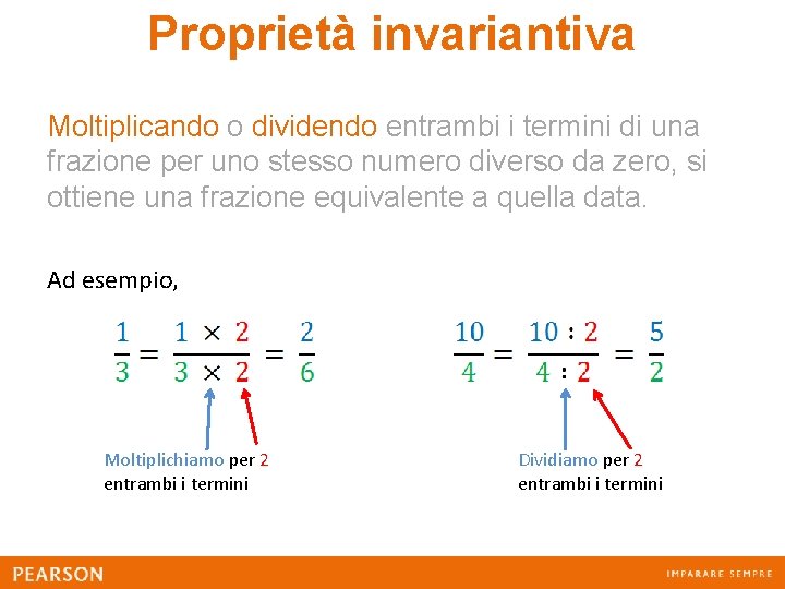 Proprietà invariantiva Moltiplicando o dividendo entrambi i termini di una frazione per uno stesso