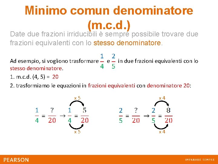 Minimo comun denominatore (m. c. d. ) Date due frazioni irriducibili è sempre possibile