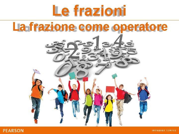 Le frazioni La frazione come operatore 