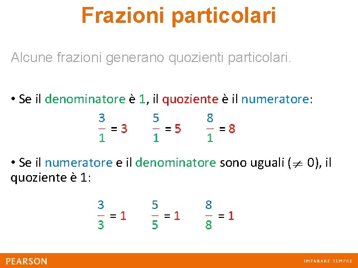 Frazioni particolari Alcune frazioni generano quozienti particolari. • Se il denominatore è 1, il