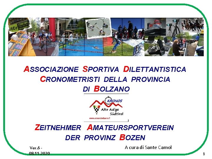 ASSOCIAZIONE SPORTIVA DILETTANTISTICA CRONOMETRISTI DELLA PROVINCIA DI BOLZANO ZEITNEHMER AMATEURSPORTVEREIN DER PROVINZ BOZEN Ver.