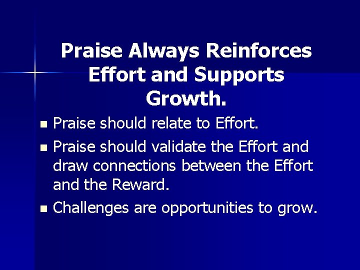 Praise Always Reinforces Effort and Supports Growth. Praise should relate to Effort. n Praise