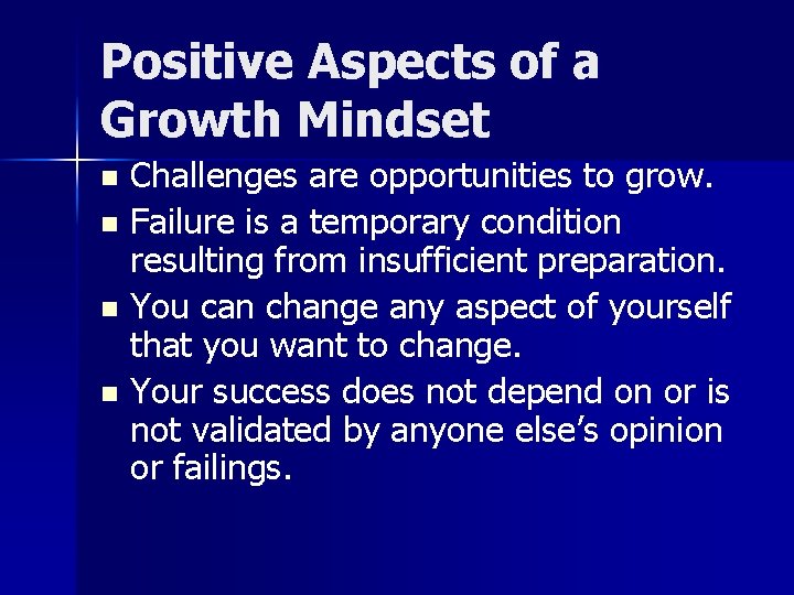 Positive Aspects of a Growth Mindset Challenges are opportunities to grow. n Failure is