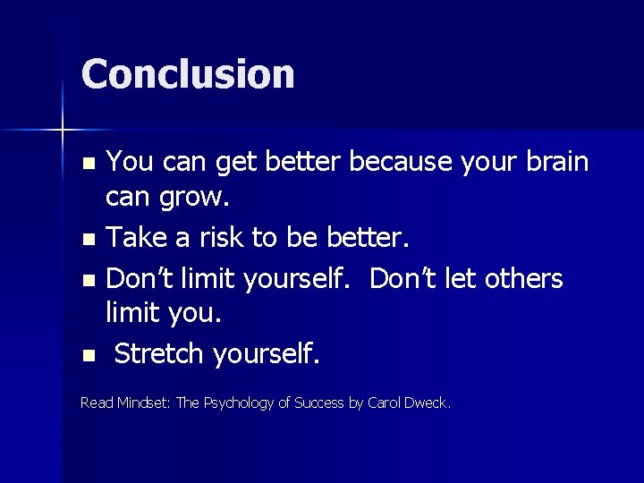 Conclusion You can get better because your brain can grow. n Take a risk