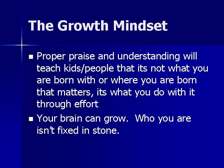 The Growth Mindset Proper praise and understanding will teach kids/people that its not what