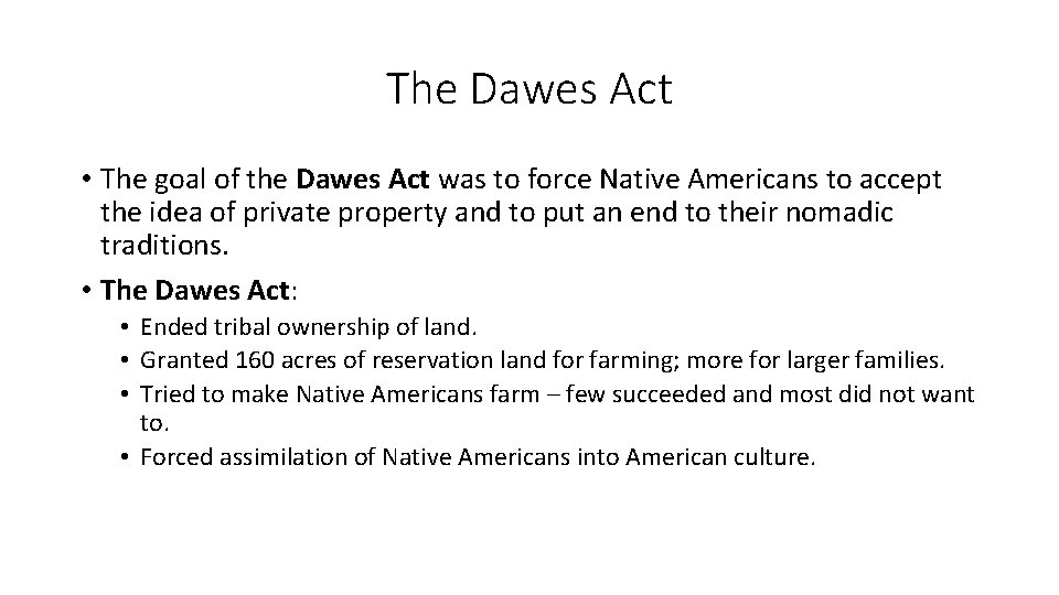 The Dawes Act • The goal of the Dawes Act was to force Native