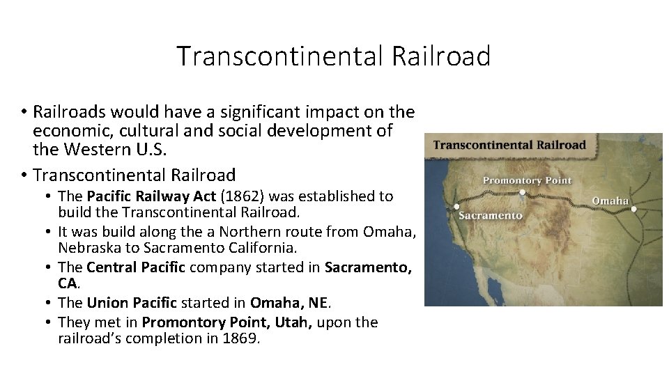 Transcontinental Railroad • Railroads would have a significant impact on the economic, cultural and