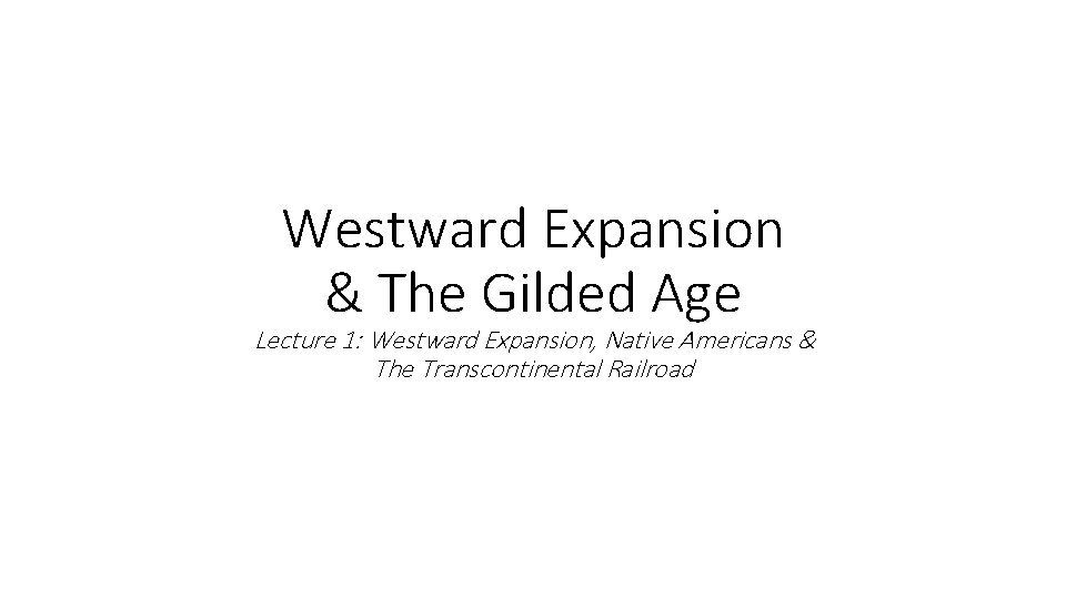 Westward Expansion & The Gilded Age Lecture 1: Westward Expansion, Native Americans & The