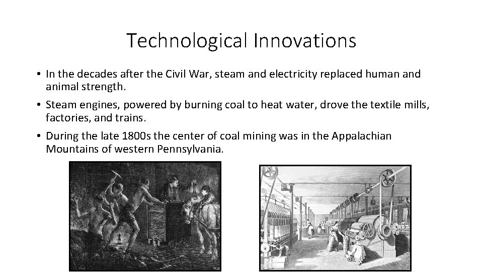 Technological Innovations • In the decades after the Civil War, steam and electricity replaced