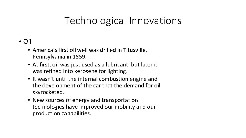 Technological Innovations • Oil • America’s first oil well was drilled in Titusville, Pennsylvania