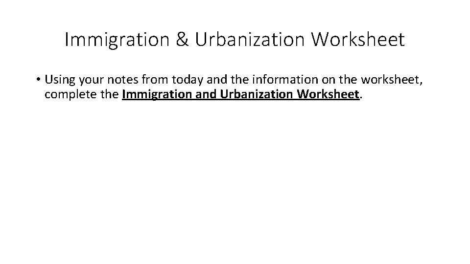 Immigration & Urbanization Worksheet • Using your notes from today and the information on