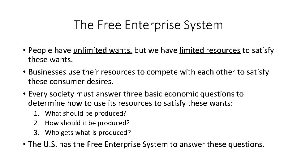 The Free Enterprise System • People have unlimited wants, but we have limited resources