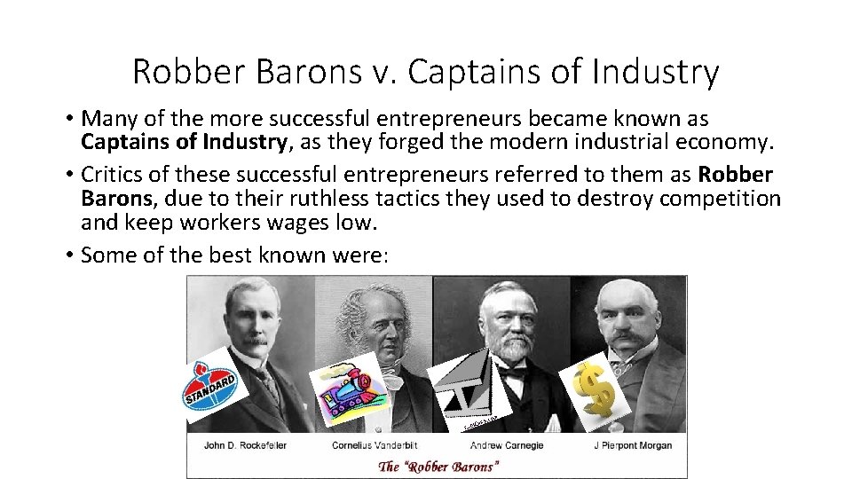 Robber Barons v. Captains of Industry • Many of the more successful entrepreneurs became