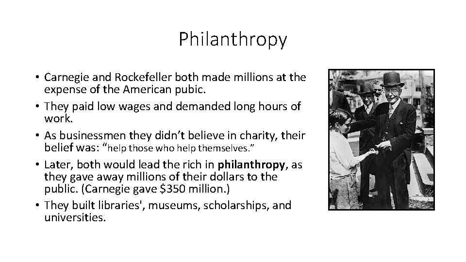 Philanthropy • Carnegie and Rockefeller both made millions at the expense of the American