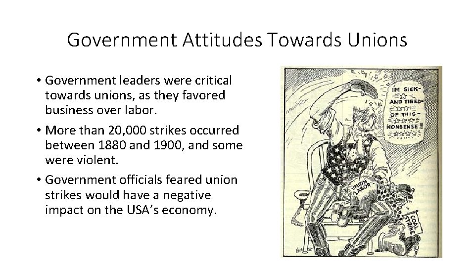 Government Attitudes Towards Unions • Government leaders were critical towards unions, as they favored