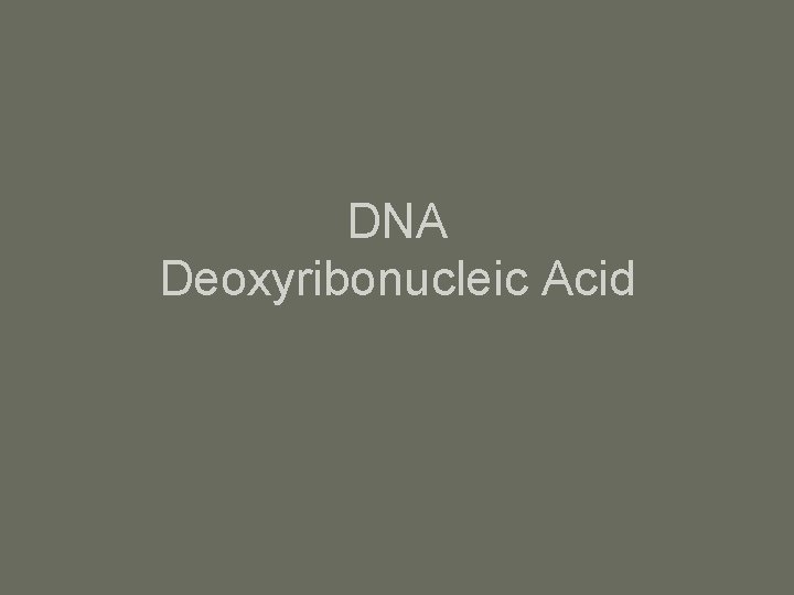 DNA Deoxyribonucleic Acid 