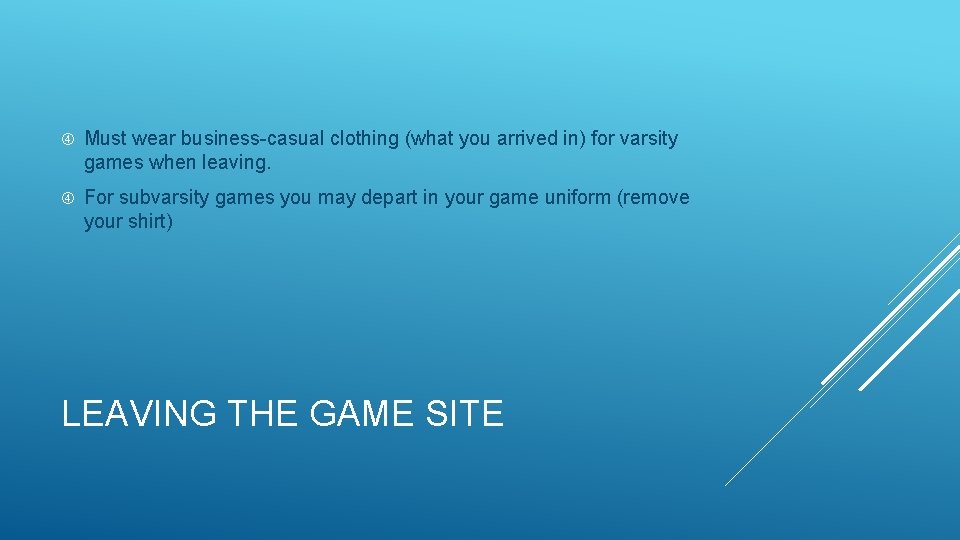  Must wear business-casual clothing (what you arrived in) for varsity games when leaving.