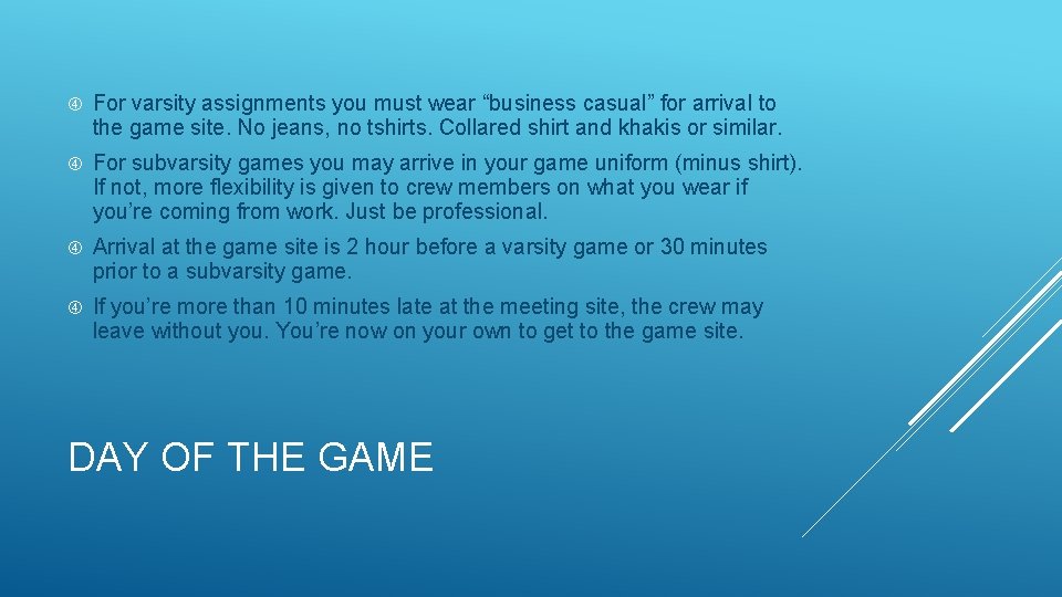  For varsity assignments you must wear “business casual” for arrival to the game