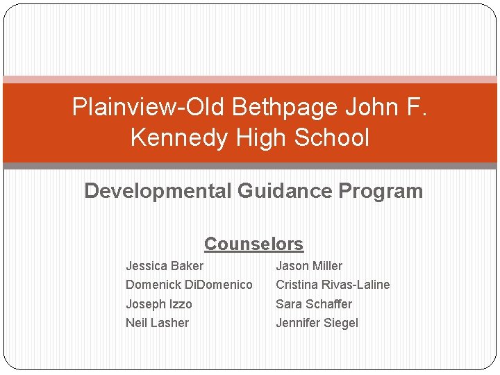 Plainview-Old Bethpage John F. Kennedy High School Developmental Guidance Program Counselors Jessica Baker Jason